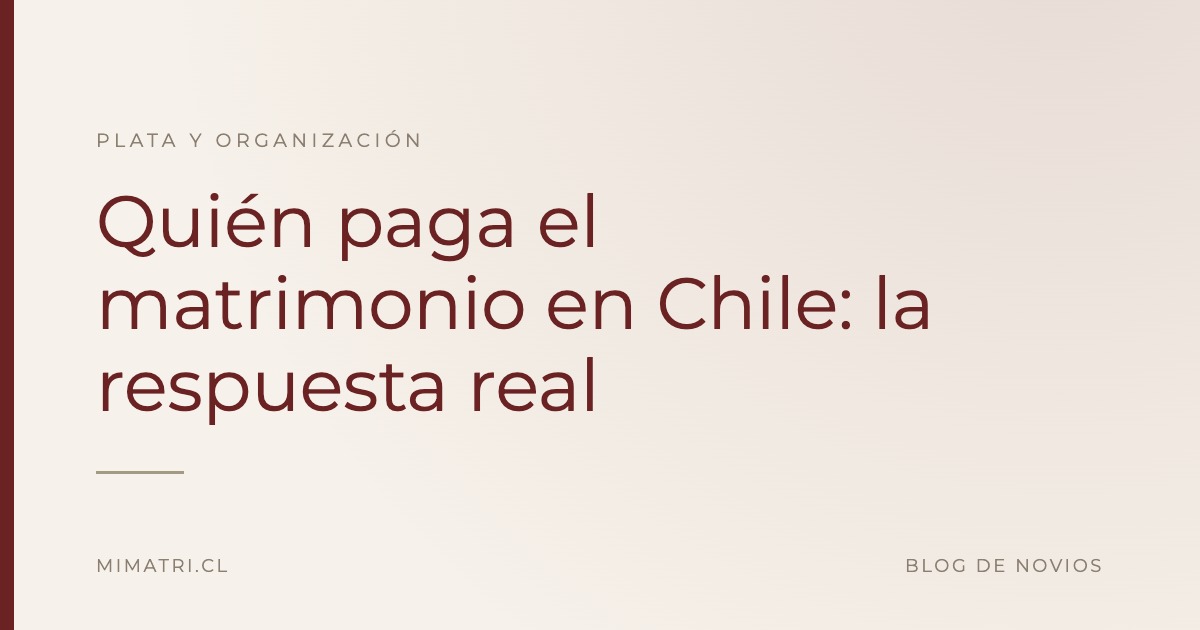 Quién paga el matrimonio en Chile: la respuesta real — Blog de Novios de MiMatri